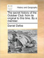 The Secret History of the October Club: From Its Original to This Time. by a Member.