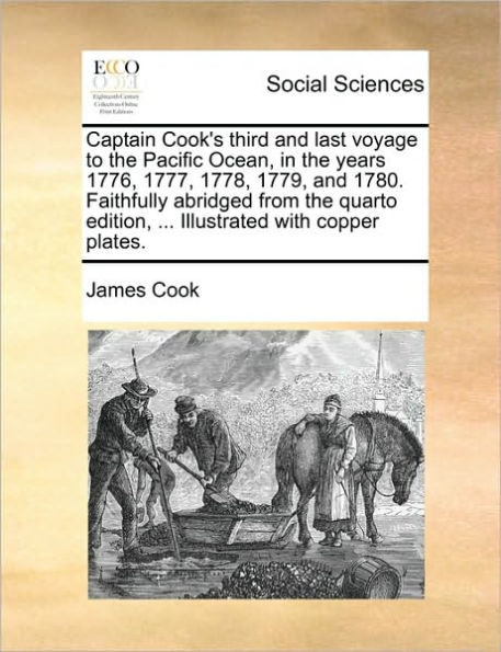 Captain Cook's Third and Last Voyage to the Pacific Ocean, Years 1776, 1777, 1778, 1779, 1780. Faithfully Abridged from Quarto Edition, ... Illustrated with Copper Plates.