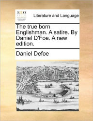 Title: The True Born Englishman. a Satire. by Daniel d'Foe. a New Edition., Author: Daniel Defoe