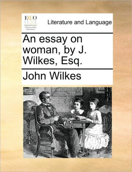 An Essay on Woman, by J. Wilkes, Esq.