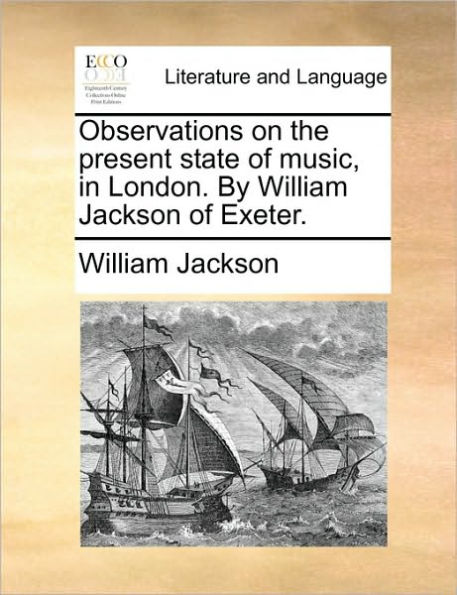 Observations on the Present State of Music, London. by William Jackson Exeter.