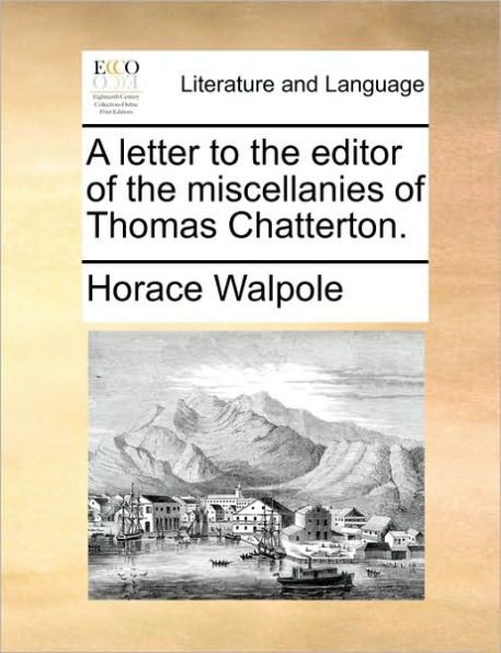 A Letter to the Editor of Miscellanies Thomas Chatterton.