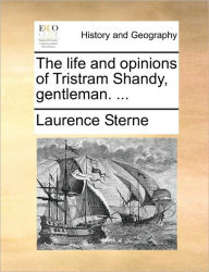 Title: The Life and Opinions of Tristram Shandy, Gentleman. ..., Author: Laurence Sterne