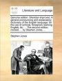 Genuine Edition. Sheridan Improved. a General Pronouncing and Explanatory Dictionary of the English Language: For the Use of Schools, Foreigners Learning English, &C. ... the Second Edition, Revised, ... by Stephen Jones, ...