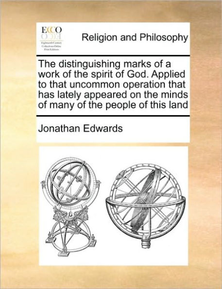 the Distinguishing Marks of a Work Spirit God. Applied to That Uncommon Operation Has Lately Appeared on Minds Many People This Land