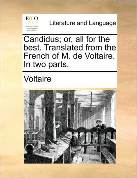 Candidus; Or, All for the Best. Translated from French of M. de Voltaire. Two Parts.