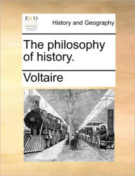 Title: The Philosophy of History., Author: Voltaire