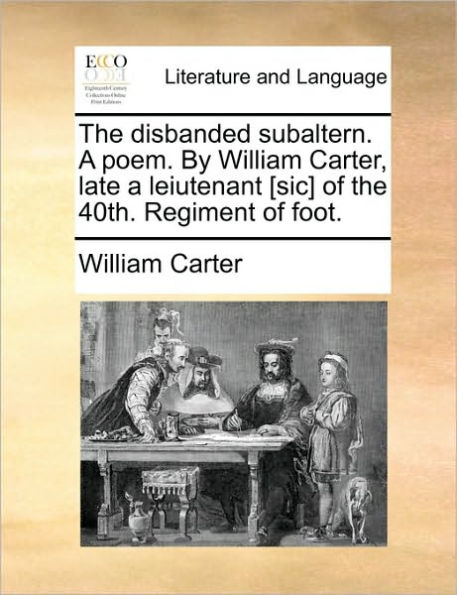 the Disbanded Subaltern. a Poem. by William Carter, Late Leiutenant [sic] of 40th. Regiment Foot.