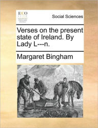 Title: Verses on the Present State of Ireland. by Lady L---N., Author: Margaret Bingham