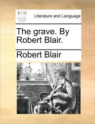 Title: The Grave. by Robert Blair., Author: Robert Blair