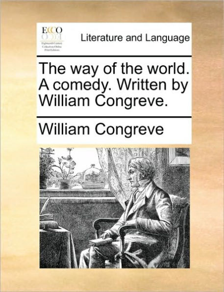 the way of world. A comedy. Written by William Congreve.