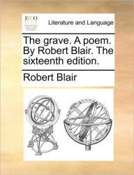 Title: The Grave. a Poem. by Robert Blair. the Sixteenth Edition., Author: Robert Blair