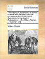 The history of Jacobinism, its crimes, cruelties and perfidies, from the commencement of the French Revolution, to the death of Robespierre: ... By William Playfair, ... Volume 1 of 2