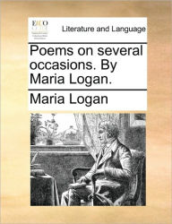 Title: Poems on Several Occasions. by Maria Logan., Author: Maria Logan