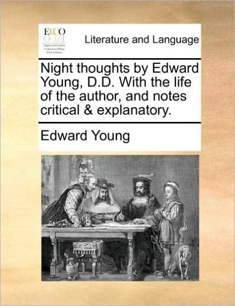 Night Thoughts by Edward Young, D.D. with the Life of Author, and Notes Critical & Explanatory.