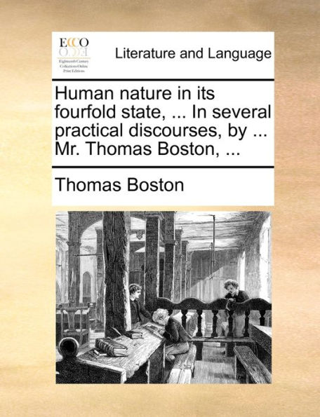 Human nature its fourfold state, ... several practical discourses, by Mr. Thomas Boston,