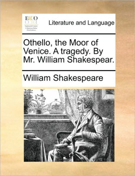 Othello, the Moor of Venice. A tragedy. By Mr. William Shakespear.