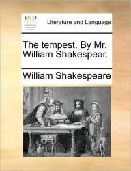 Title: The Tempest. by Mr. William Shakespear., Author: William Shakespeare