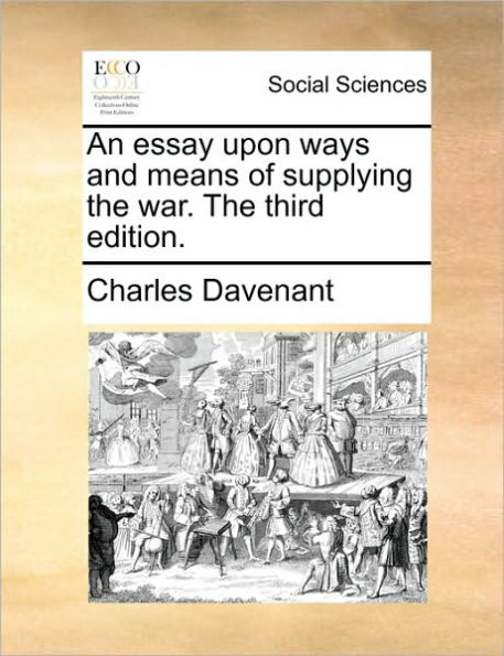 An essay upon ways and means of supplying The war. third edition.
