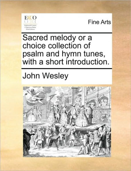 Sacred Melody or a Choice Collection of Psalm and Hymn Tunes, with Short Introduction.