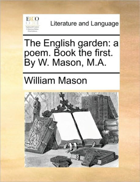 the English garden: a poem. Book first. By W. Mason, M.A.