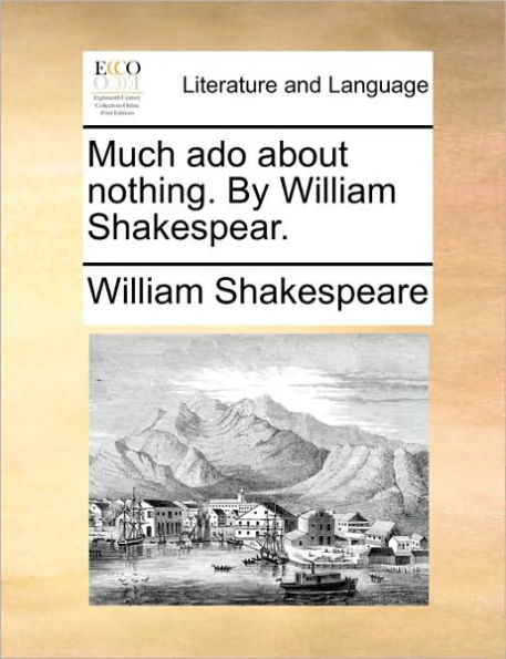 Much ADO about Nothing. by William Shakespear.