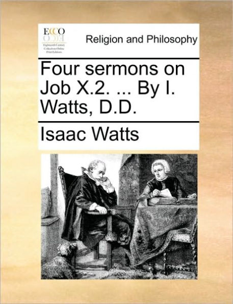 Four Sermons on Job X.2. ... by I. Watts, D.D.