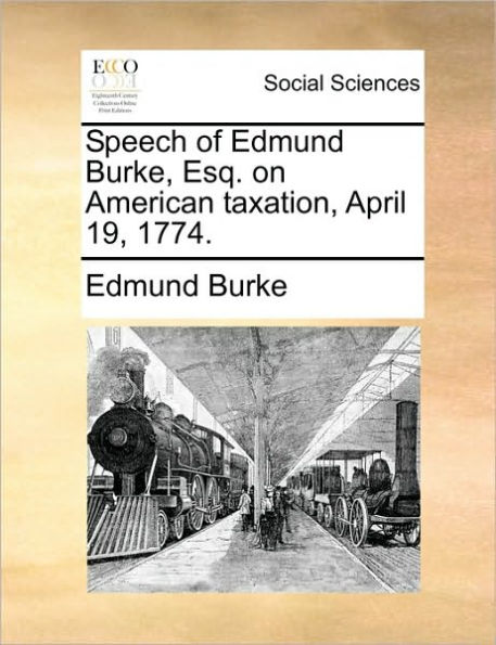 Speech of Edmund Burke, Esq. on American Taxation, April 19