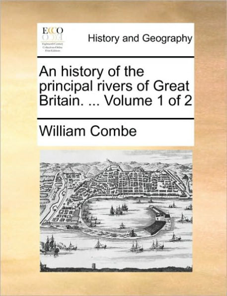 An History of the Principal Rivers of Great Britain. ... Volume of 2