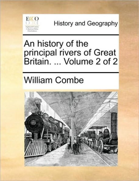 An history of the principal rivers of Great Britain. ... Volume 2 of 2