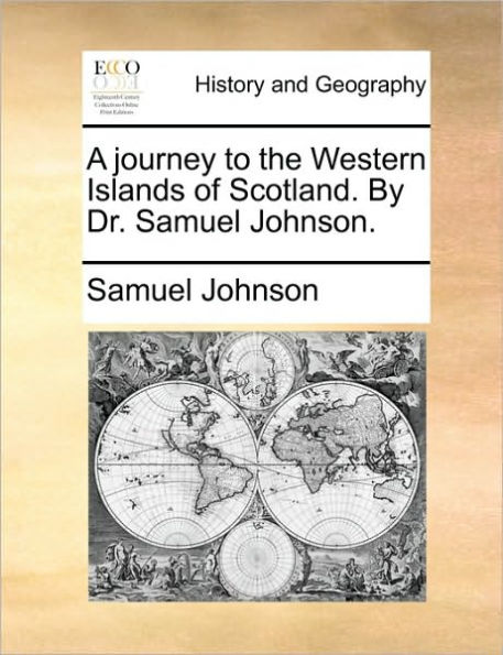 A Journey to the Western Islands of Scotland. by Dr. Samuel Johnson.