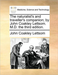 Title: The Naturalist's and Traveller's Companion; By John Coakley Lettsom. M.D. the Third Edition., Author: John Coakley Lettsom