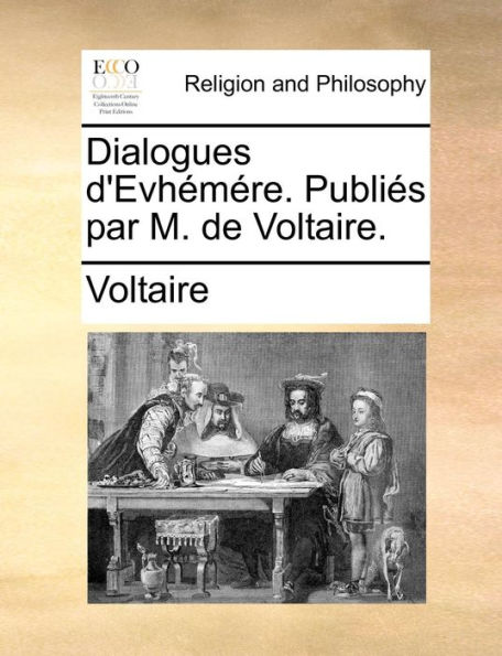 Dialogues d'Evhémére. Publiés par M. de Voltaire.