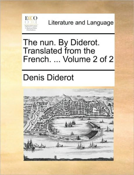 The Nun. by Diderot. Translated from the French. ... Volume 2 of 2