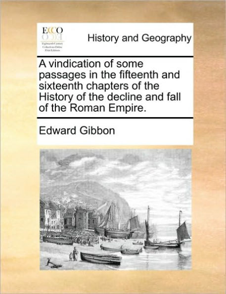 A vindication of some passages the fifteenth and sixteenth chapters History decline fall Roman Empire.