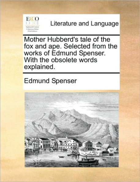 Mother Hubberd's Tale of the Fox and Ape. Selected from Works Edmund Spenser. with Obsolete Words Explained.