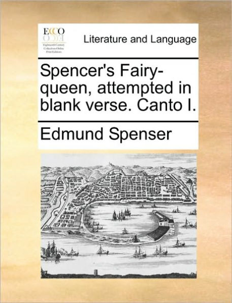 Spencer's Fairy-Queen, Attempted in Blank Verse. Canto I.