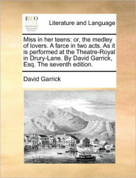 Title: Miss in Her Teens: Or, the Medley of Lovers. a Farce in Two Acts. as It Is Performed at the Theatre-Royal in Drury-Lane. by David Garrick, Esq. the Seventh Edition., Author: David Garrick