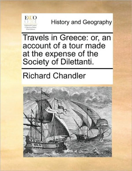 Travels Greece: Or, an Account of a Tour Made at the Expense Society Dilettanti.