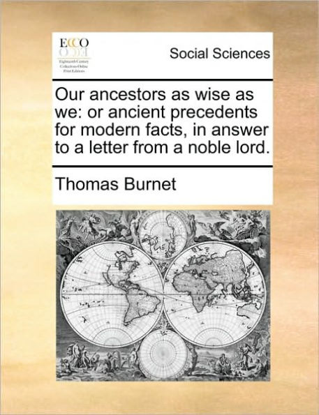 Our Ancestors as Wise We: Or Ancient Precedents for Modern Facts, Answer to a Letter from Noble Lord.