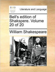 Title: Bell's Edition of Shakspere. Volume 20 of 20, Author: William Shakespeare