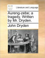 Aureng-Zebe; A Tragedy. Written by Mr. Dryden.