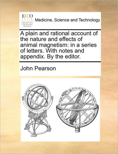 a Plain and Rational Account of the Nature Effects Animal Magnetism: Series Letters. with Notes Appendix. by Editor.