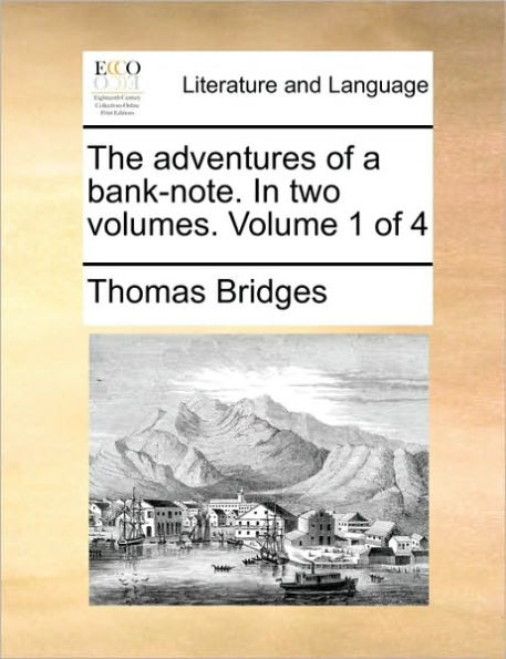 The Adventures of a Bank-Note. in Two Volumes. Volume 1 of 4