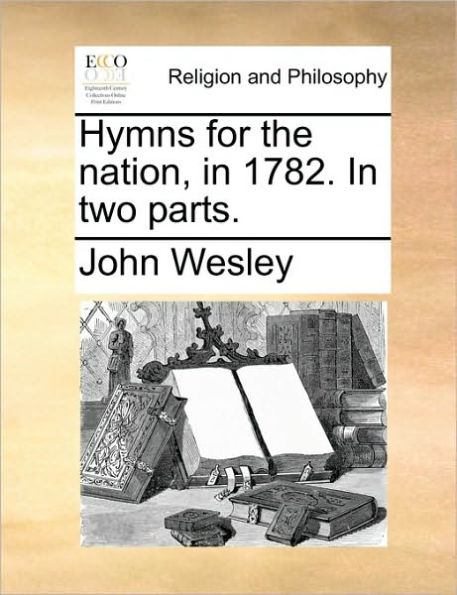 Hymns for the Nation, 1782. Two Parts.