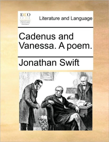 Cadenus and Vanessa. a Poem.