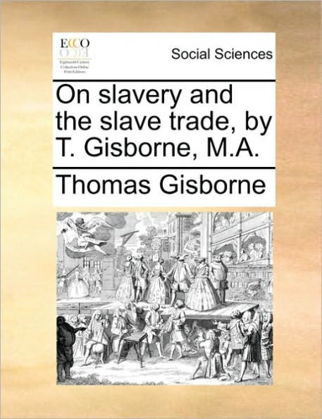 On Slavery and the Slave Trade, by T. Gisborne, M.A.