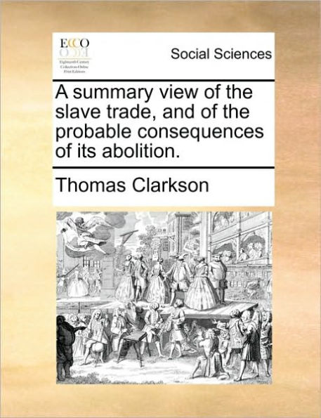 A Summary View of the Slave Trade, and Probable Consequences Its Abolition.