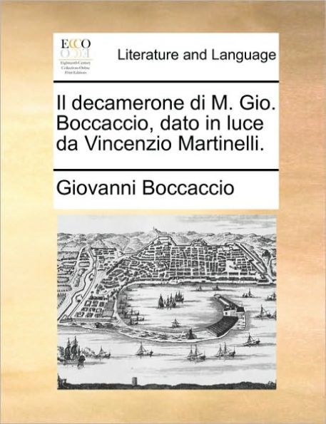 Il decamerone di M. Gio. Boccaccio, dato luce da Vincenzio Martinelli.