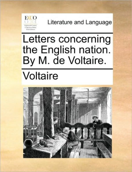 Letters Concerning the English Nation. by M. de Voltaire.